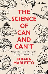 Cover image for The Science of Can and Can't: A Physicist's Journey Through the Land of Counterfactuals