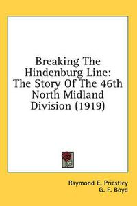 Cover image for Breaking the Hindenburg Line: The Story of the 46th North Midland Division (1919)