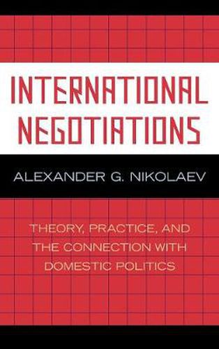 Cover image for International Negotiations: Theory, Practice and the Connection with Domestic Politics