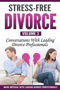 Cover image for Stress-Free Divorce Volume 03: Conversations With Leading Divorce Professionals