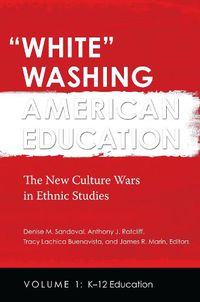 Cover image for White  Washing American Education [2 volumes]: The New Culture Wars in Ethnic Studies