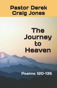 Cover image for The Journey to Heaven: Psalms 120-135