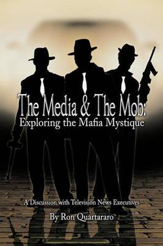 Cover image for The Media & the Mob: Exploring the Mafia Mystique: A Discussion with Television News Executives