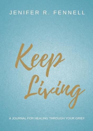 Cover image for Keep Living: A Journal for Healing Through Your Grief