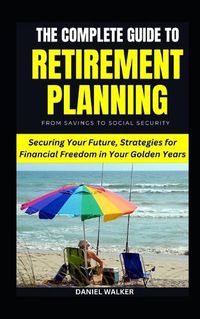 Cover image for The Complete Guide To Retirement Planning