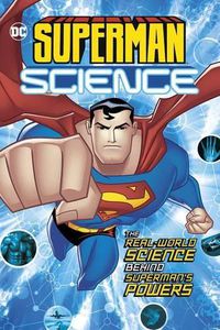 Cover image for The Real-World Science Behind Superman's Powers: The Real-World Science Behind Superman's Powers