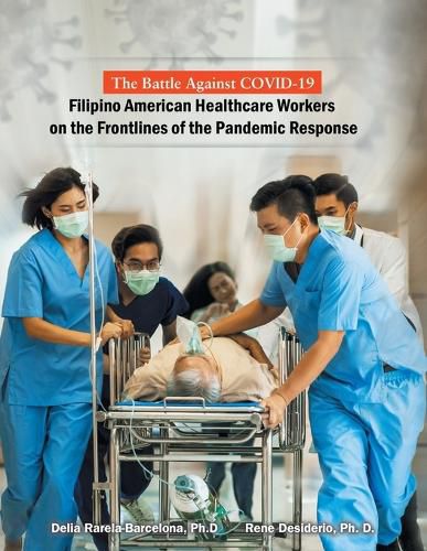 Cover image for The Battle Against Covid-19 Filipino American Healthcare Workers on the Frontlines of the Pandemic Response