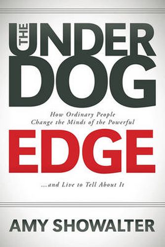 Cover image for The Underdog Edge: How Ordinary People Change the Minds of the Powerful and Live to Tell About It