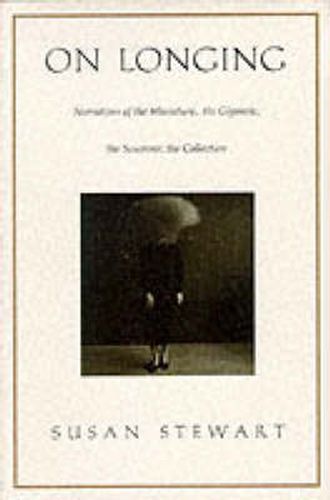 Cover image for On Longing: Narratives of the Miniature, the Gigantic, the Souvenir, the Collection