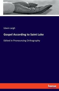 Cover image for Gospel According to Saint Luke: Edited in Pronouncing Orthography