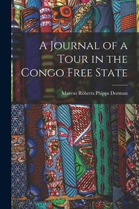 Cover image for A Journal of a Tour in the Congo Free State