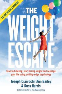 Cover image for The Weight Escape: Stop fad dieting, start losing weight and reshape your life using cutting-edge psychology
