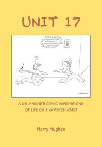 Cover image for Unit 17: A US Marine's Comic Impressions of Life on a VA Psych Ward