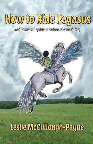 Cover image for How to Ride Pegasus: an illustrated guide to balanced seat riding