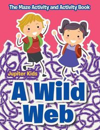 Cover image for A Wild Web: The Maze Activity and Activity Book