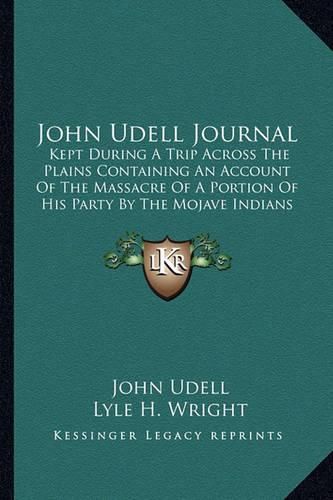 Cover image for John Udell Journal: Kept During a Trip Across the Plains Containing an Account of the Massacre of a Portion of His Party by the Mojave Indians in 1859