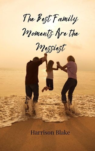 Cover image for The Best Family Moments Are the Messiest