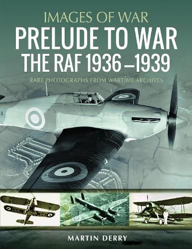 Cover image for Prelude to War: The RAF, 1936-1939: Rare Photographs from Wartime Archives