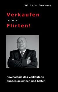 Cover image for Verkaufen ist wie Flirten: Psychologie des Verkaufens - Kunden gewinnen und halten