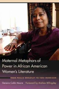Cover image for Maternal Metaphors of Power in African American Women's Literature: From Phillis Wheatley to Toni Morrison