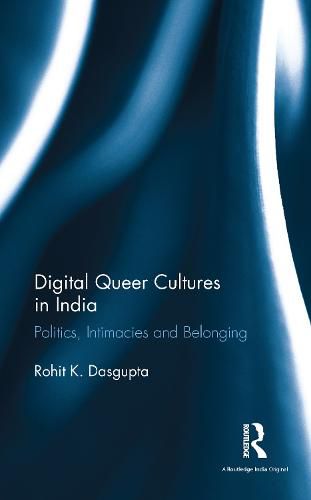 Cover image for Digital Queer Cultures in India: Politics, Intimacies and Belonging