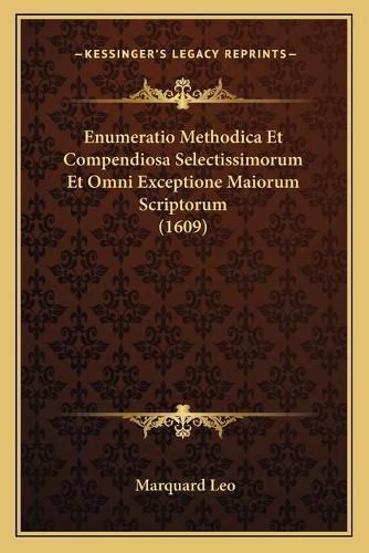 Cover image for Enumeratio Methodica Et Compendiosa Selectissimorum Et Omni Exceptione Maiorum Scriptorum (1609)