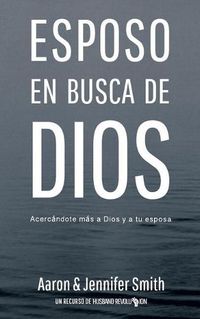 Cover image for Esposo En Busca De Dios: Acercandote mas a Dios y a tu esposa