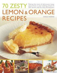 Cover image for 70 Zesty Lemon and Orange Recipes: Making the Most of Deliciously Tangy Citrus Fruits in Your Cooking