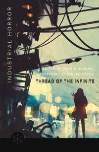Cover image for The Thread of the Infinite: Tales of Industrial Horror