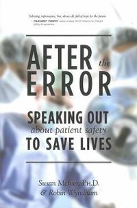 Cover image for After The Error: Speaking Out About Patient Safety to Save Lives