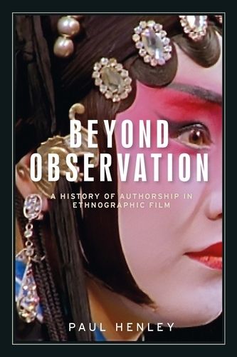 Cover image for Beyond Observation: A History of Authorship in Ethnographic Film