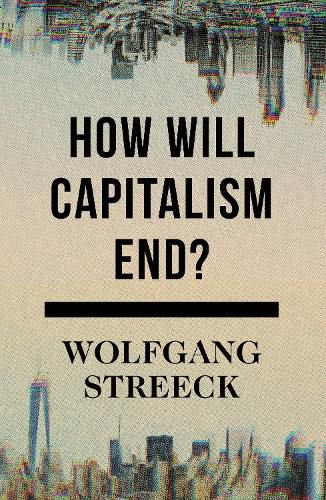 Cover image for How Will Capitalism End?: Essays on a Failing System