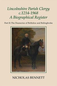 Cover image for Lincolnshire Parish Clergy, c.1214-1968: A Biographical Register: Part II: The Deaneries of Beltisloe and Bolingbroke