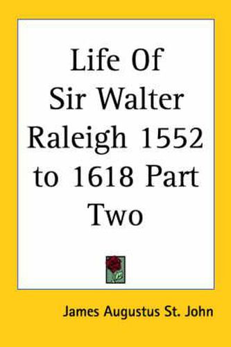 Cover image for Life Of Sir Walter Raleigh 1552 to 1618 Part Two