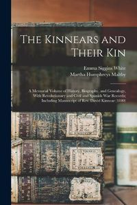 Cover image for The Kinnears and Their kin; a Memorial Volume of History, Biography, and Genealogy, With Revolutionary and Civil and Spanish war Records; Including Manuscript of Rev. David Kinnear (1840)
