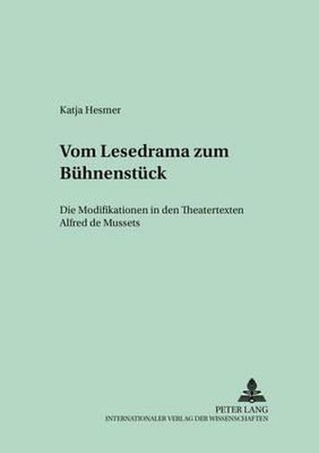 Cover image for Vom Lesedrama Zum Buehnenstueck: Die Modifikationen in Den Theatertexten Alfred de Mussets