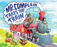 Cover image for Mr. Complain Takes the Train