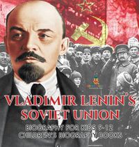 Cover image for Vladimir Lenin's Soviet Union - Biography for Kids 9-12 Children's Biography Books