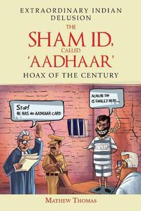 Cover image for The Sham Id, Called 'aadhaar': Hoax of the Century