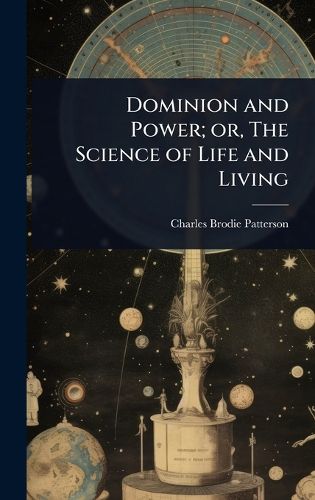 Cover image for Dominion and Power; or, The Science of Life and Living