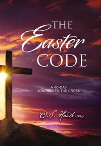 Cover image for The Easter Code: A 40-Day Journey to the Cross