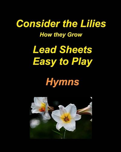 Cover image for Consider the Lilies How they Grow Lead Sheets Easy to Play Hymns