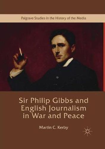 Cover image for Sir Philip Gibbs and English Journalism in War and Peace
