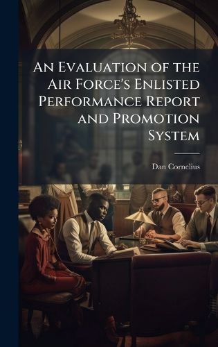 Cover image for An Evaluation of the Air Force's Enlisted Performance Report and Promotion System