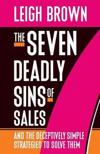 Cover image for The Seven Deadly Sins of Sales: And the Deceptively Simple Strategies to Solve Them