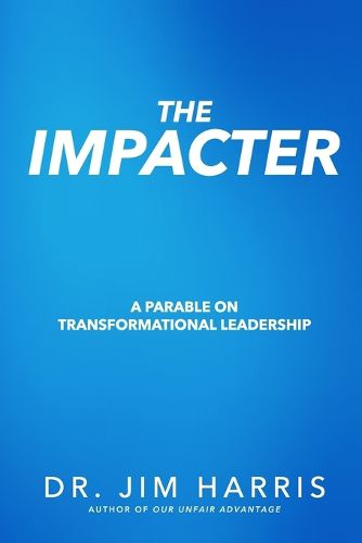 Cover image for The Impacter: A Parable on Transformational Leadership