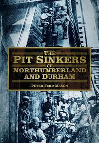 Cover image for The Pit Sinkers of Northumberland and Durham