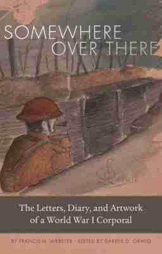 Cover image for Somewhere Over There: The Letters, Diary, and Artwork of a World War I Corporal