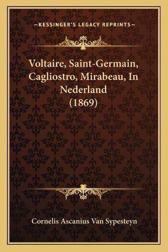 Cover image for Voltaire, Saint-Germain, Cagliostro, Mirabeau, in Nederland (1869)