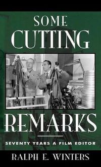 Cover image for Some Cutting Remarks: Seventy Years a Film Editor